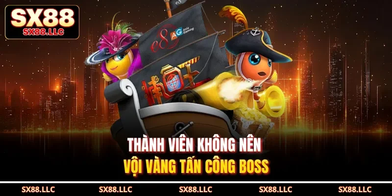 Thành viên không nên vội vàng tấn công boss