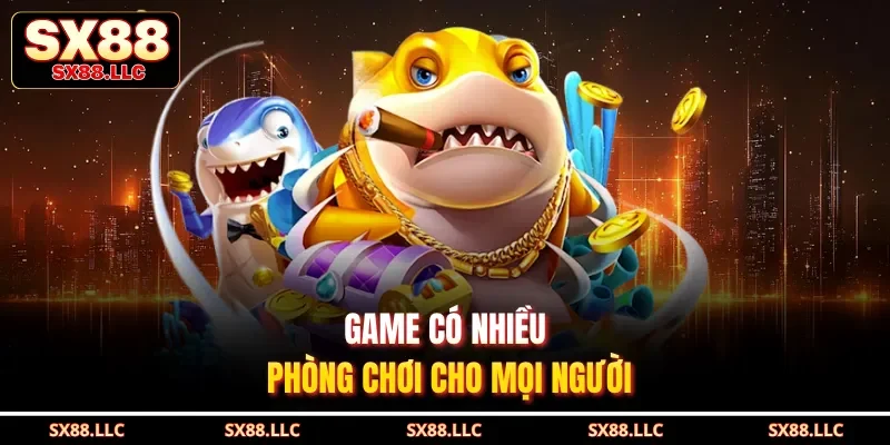 Game có nhiều phòng chơi cho mọi người