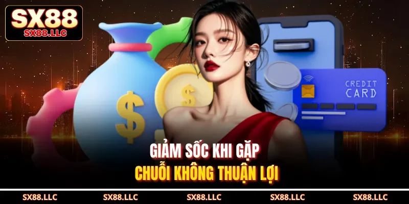 Giảm sốc khi gặp chuỗi không thuận lợi