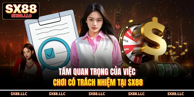 Tầm quan trọng của việc chơi có trách nhiệm tại SX88 