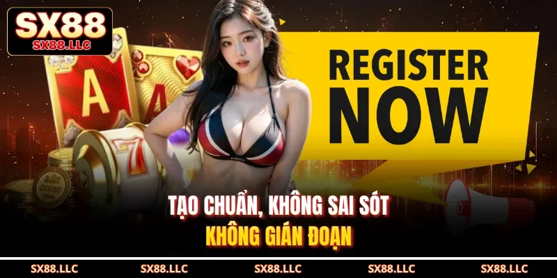 Tạo chuẩn, không sai sót, không gián đoạn