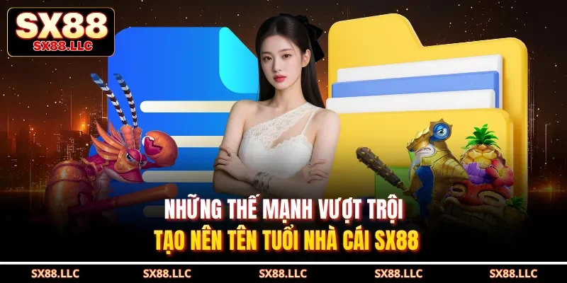 Những thế mạnh vượt trội tạo nên tên tuổi nhà cái SX88