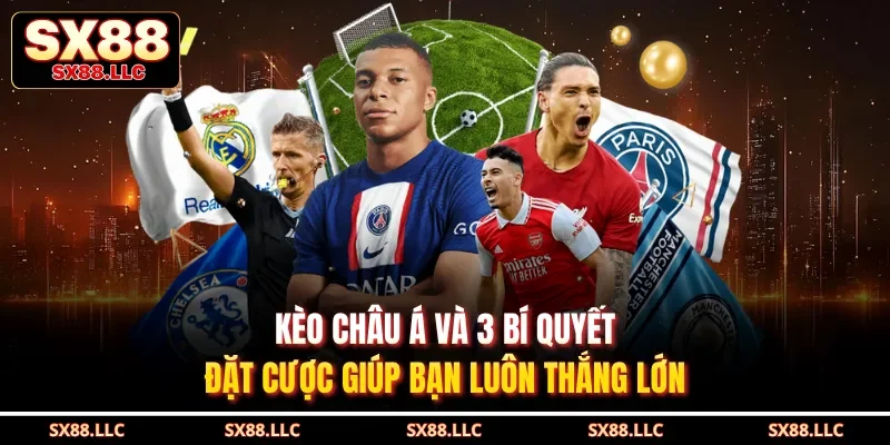 Kèo Châu Á Và 3 Bí Quyết Đặt Cược Giúp Bạn Luôn Thắng Lớn