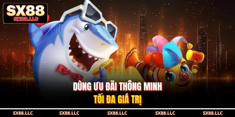 Dùng ưu đãi thông minh, tối đa giá trị