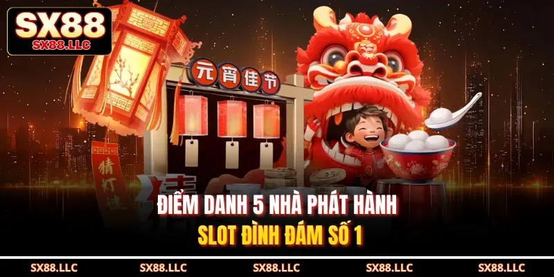 Điểm danh 5 nhà phát hành slot đình đám số 1
