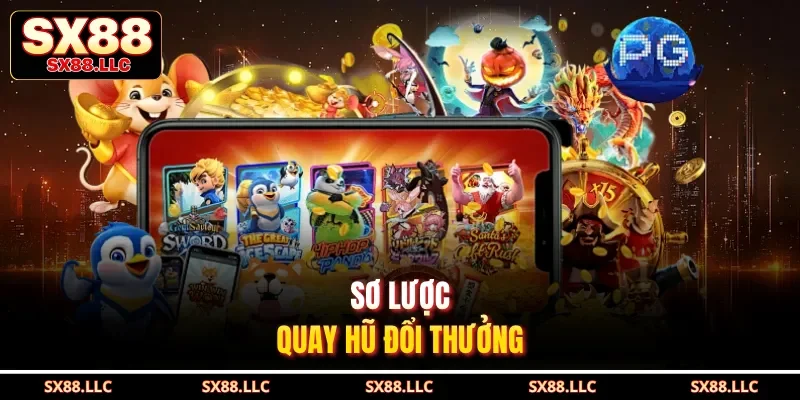 Sơ lược quay hũ đổi thưởng