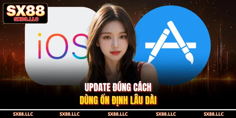 Update đúng cách, dùng ổn định lâu dài