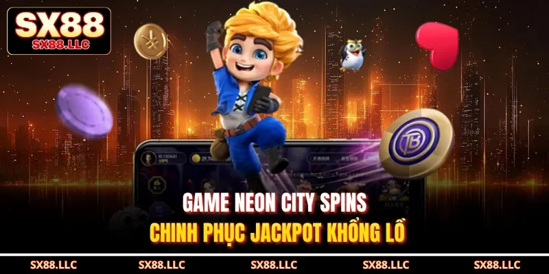 Game Neon City Spins chinh phục Jackpot khổng lồ