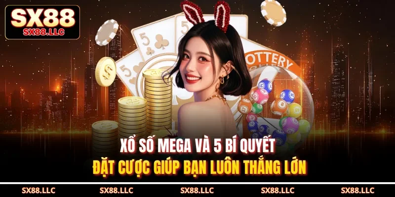 Xổ Số Mega Và 5 Bí Quyết Đặt Cược Giúp Bạn Luôn Thắng Lớn